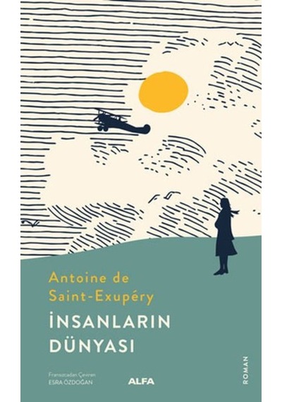 İnsanların Dünyası - Antoine de Saint-Exupery - Alfa Yayıncılık