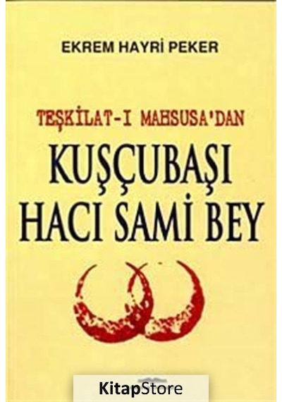 Kitapstore Kuşçubaşı Hacı Sami Bey Teşkilat-I Mahsusa'dan / Kim. Müh. E...