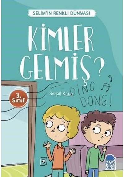 Kimler Gelmiş?-Selim'in Renkli Dünyası-3.Sınıf Okuma Kitabı - Serpil Kaya - Mavi Kirpi