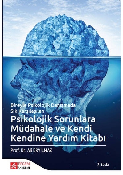 Psikolojik Sorunlara Müdahale ve Kendi Kendine Yardım Kitabı - Ali Eryılmaz - Pegem Akademi Yayıncılık