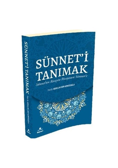 Sünnet'i Tanımak - Sünnet'ten Rivayete Rivayetten Sünnet'e - Abdullah Saim Açıkgözoğlu - Hüner Yayınevi