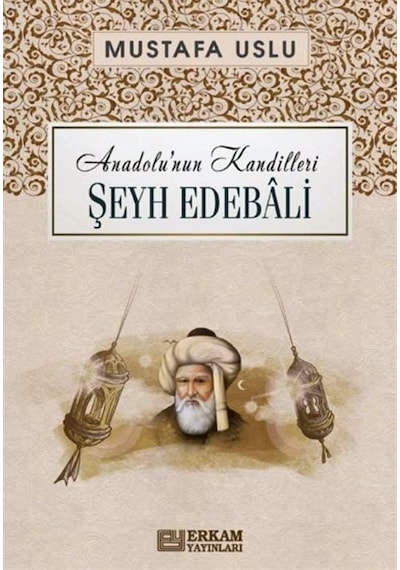 Şeyh Edebalî / Anadolu'nun Kandilleri / Mustafa Uslu