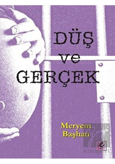 Düş ve Gerçek - Meryem Başhan - Efil Yayınevi Yayınları