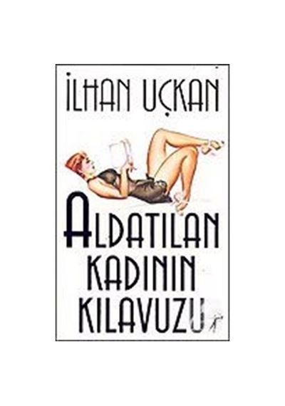 Aldatılan Kadının Kılavuzu - İlhan Uçkan - Artemis Yayınları