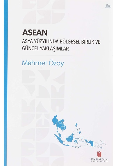 Asean - Asya Yüzyılında Bölgesel Birlik Ve Güncel Yaklaşımlar