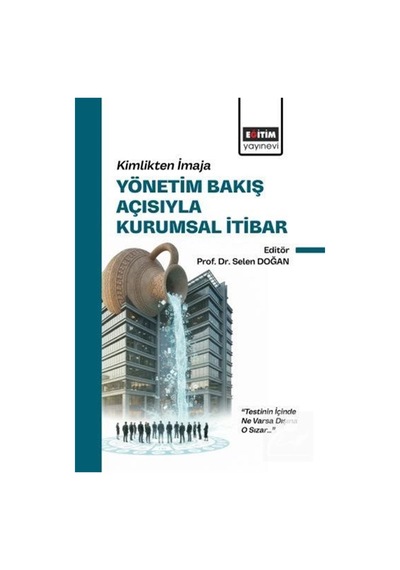 Kimlikten İmaja Yönetim Bakış Açısıyla Kurumsal İtibar / Kolektif