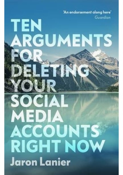 Ten Arguments For Deleting Your Social Media Accounts Right Now 9781529112405
