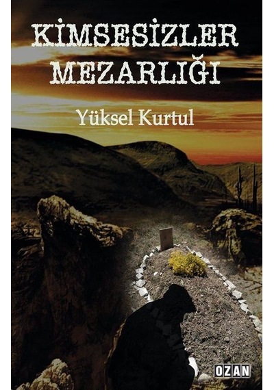 Kimsesizler Mezarlığı - Yüksel Kurtul - Ozan Yayıncılık