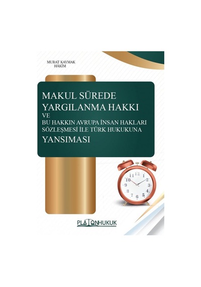 Makul Sürede Yargılanma Hakkı Ve Bu Hakkın Avrupa İnsan Hakları Sözleşmesi İle Türk Hukukuna Yansıması