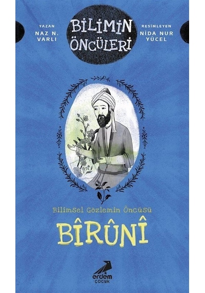 Bilimin Öncüleri- Bilimsel Gözlemin Öncüsü: Bîrûnî / Naz N. Varlı