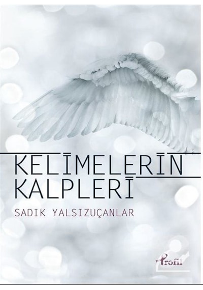 Kelimelerin Kalpleri - Sadık Yalsızuçanlar - Profil Kitap