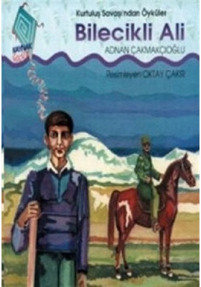 Bilecikli Ali-Kurtuluş Savaşı'ndan Öyküler - Adnan Çakmakçıoğlu - Kaynak Çocuk