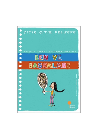 Çıtır Çıtır Felsefe 16 - Ben ve Başkaları - Brigitte Labbe -  Pierre-François Dupont-Beurier - Günışığı Kitaplığı