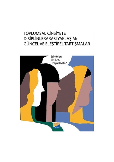 Toplumsal Cinsiyete Disiplinlerarası Yaklaşım: Güncel ve Eleşt...