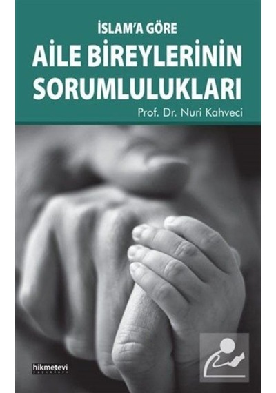 İslam'a Göre Aile Bireylerinin Sorumlulukları - Nuri Kahveci - Hikmetevi Yayınları