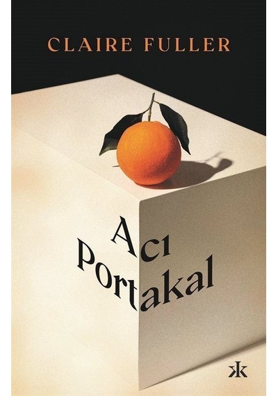 Acı Portakal - Claire Fuller - Kafka Kitap