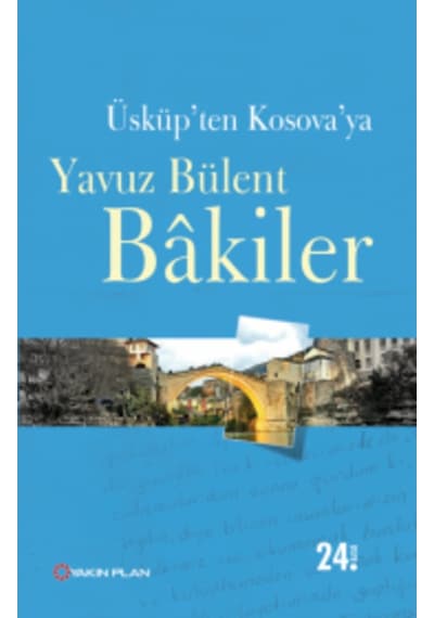 Üsküpten Kosovaya Yavuz Bülent Bakiler Yakin Plan Yayinlari 9786055535308