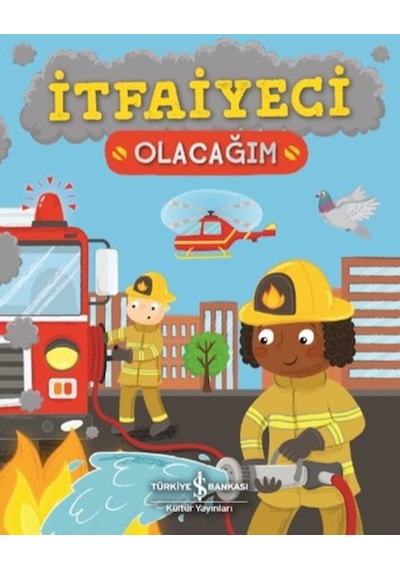 İtfaiye Olacağım - Catherine Ard - İş Bankası Kültür Yayınları