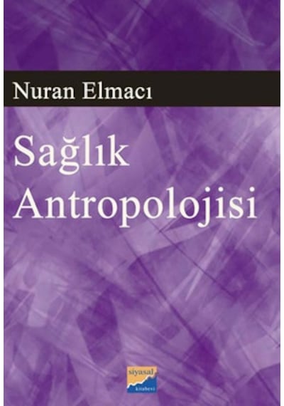 Sağlık Antropolojisi - Nuran Elmacı - Siyasal Kitabevi
