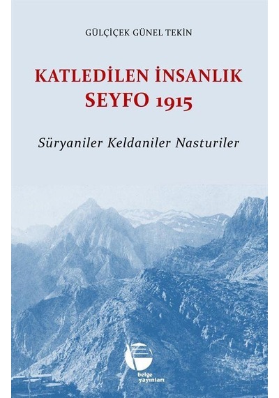Katledilen İnsanlık Seyfo 1915 / Gülçiçek Günel Tekin