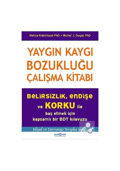 Yaygın Kaygı Bozukluğu Çalışma Kitabı - Melisa Robichaud -  Michel J. Dugas - Psikonet