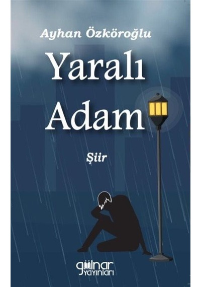Yaralı Adam - Ayhan Özkoroğlu - Gülnar Yayınları