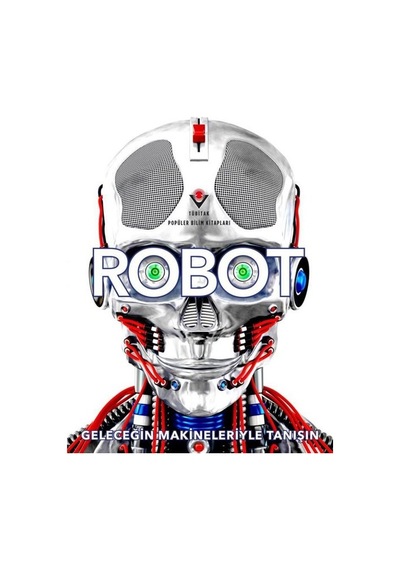 Robot - Geleceğin Makineleriyle Tanışın - Andrea Mills - Tübitak Yayınları