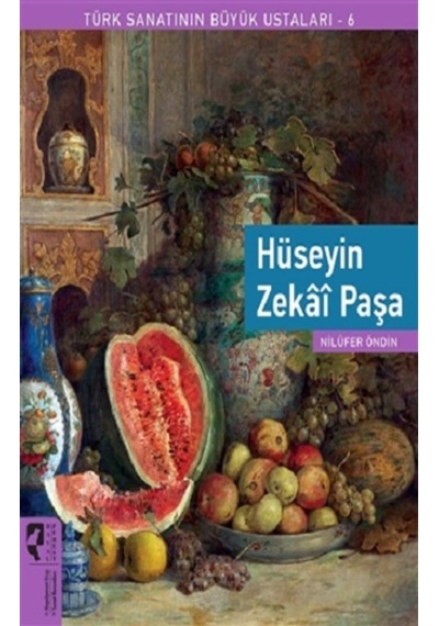 Hüseyin Zekai Paşa - Türk Sanatının Büyük Ustaları 6 - Nilüfer Öndin - Hayalperest Yayınevi