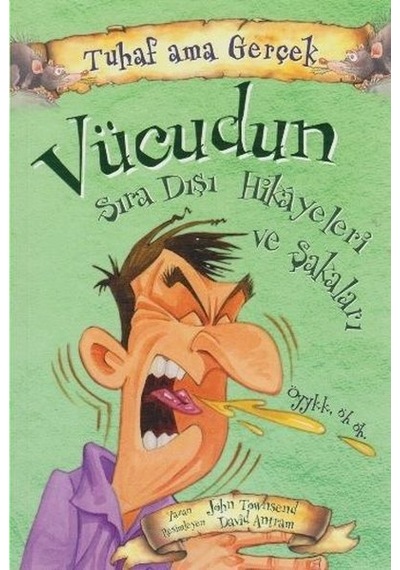 Tuhaf Ama Gerçek - Vücudun Sıra Dışı Hikayeleri ve Şakaları - John Towosend - Yağmur Çocuk