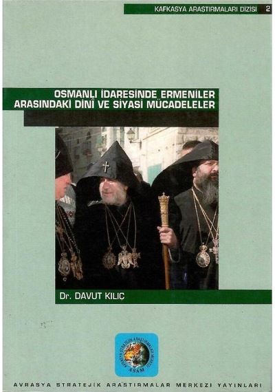 Osmanlı İdaresinde Ermeniler Arasındaki Dini Ve Siyasi Mücadeleler - Davut Kılıç 1.baskı