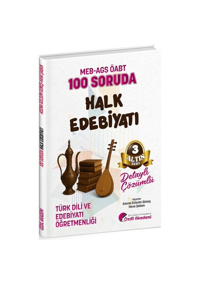 Özdil Akademi Öabt Meb-ags Türk Dili Ve Edebiyatı Öğretmenliği 100 Soruda Halk Edebiyatı Çözümlü Altın Seri-3 - Asena Gülsüm Güneş, Hava Şaban Özdil Akademi