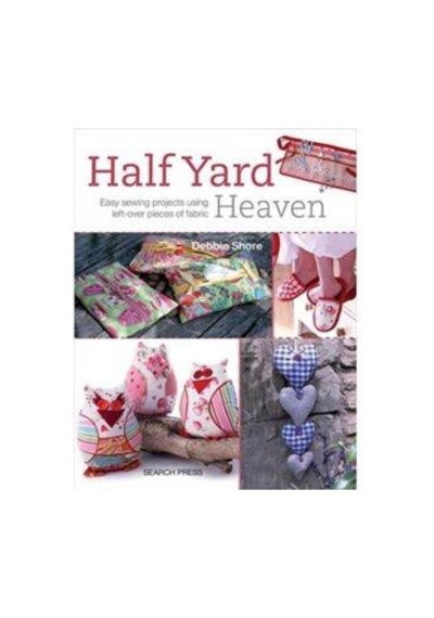 Half Yard Heaven Easy Sewing Projects Using Left-over Pieces Of F