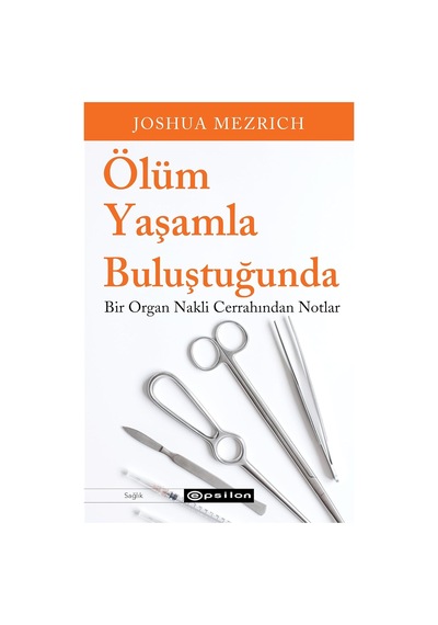 Ölüm Yaşamla Buluştuğunda: Bir Organ Nakli Cerrahından Notlar