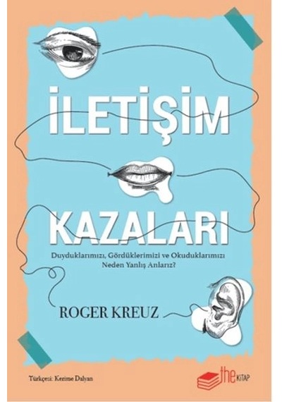 İletişim Kazaları Duyduklarımızı, Gördüklerimizi Ve Okuduklarımızı Neden Yanlış Anlarız