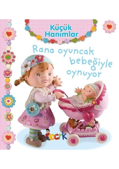 Küçük Hanımlar - Rana Oyuncak Bebeğiyle Oynuyor - Emilie Beaumont - Bıcırık Yayınları