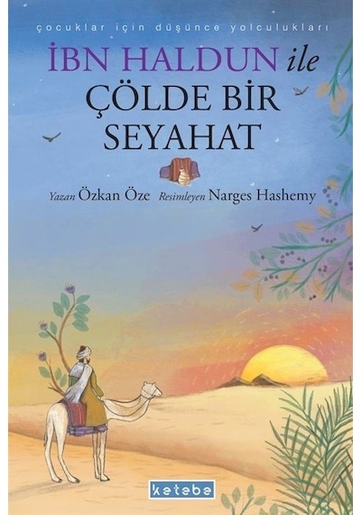 İbn Haldun İle Çölde Bir Seyahat - Çocuklar İçin Düşünce Yolculukları - Özkan Öze - Ketebe