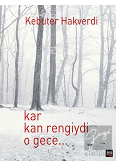 Kar Kan Rengiydi O Gece... - Kebuter Hakverdi - İleri Yayınları