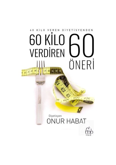 60 Kilo Verdiren 60 Öneri - Onur Habat - Ahbap Kitap