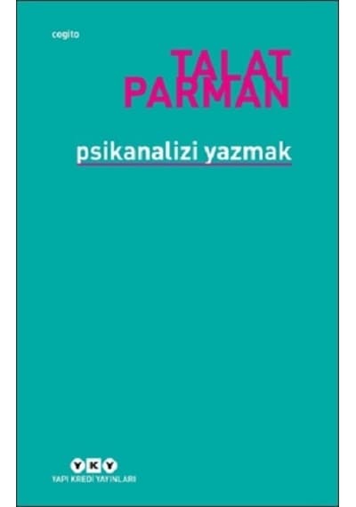 Psikanalizi Yazmak - Talat Parman - Yapı Kredi Yayınları