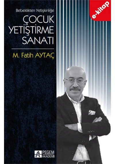 Bebeklikten Yetişkinliğe Çocuk Yetiştirme Sanatı E-kitap