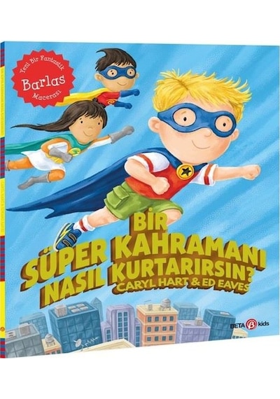 Bir Süper Kahramanı Nasıl Kurtarırsın? - Caryl Hart - Beta Kids