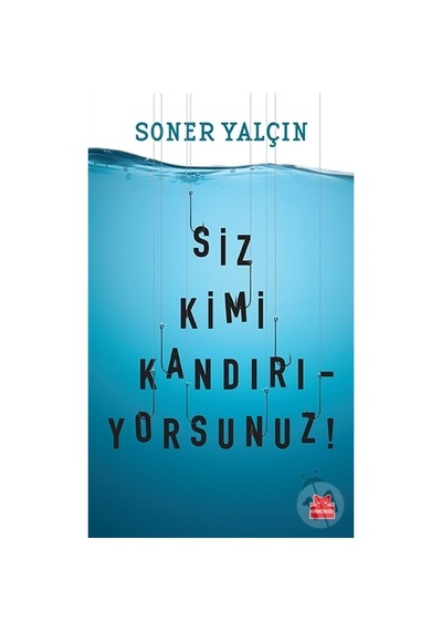 Siz Kimi Kandırıyorsunuz! - Soner Yalçın - Kırmızı Kedi