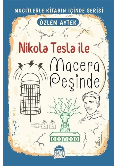 Nikola Tesla İle Macera Peşinde - Mucitlerle Kitabın İçinde Serisi - Özlem Aytek - Martı Yayınları