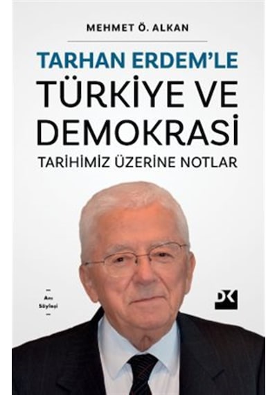 Tarhan Erdem'le Türkiye Ve Demokrasi Tarihimiz Üzerine Notlar ...