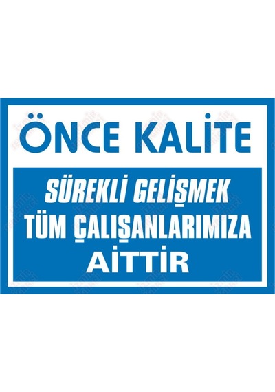 Önce Kalite Sürekli Gelişmek Tüm Çalışanlarımıza Aittir Levhası