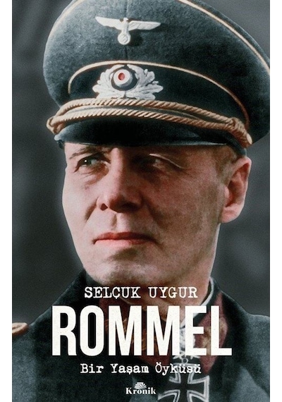 Rommel - Bir Yaşam Öyküsü - Selçuk Uygur - Kronik Kitap