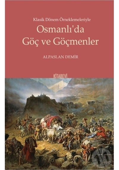 Klasik Dönem Örneklemeleriyle Osmanlı’Da Göç Ve Göçmenler
