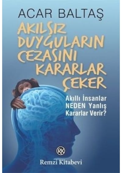 Akılsız Duyguların Cezasını Kararlar Çeker - Acar Baltaş - Remzi Kitabevi