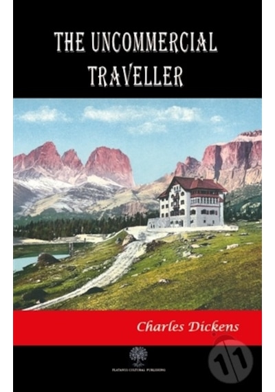 The Uncommercial Traveller - Charles Dickens - Platanus Publishing