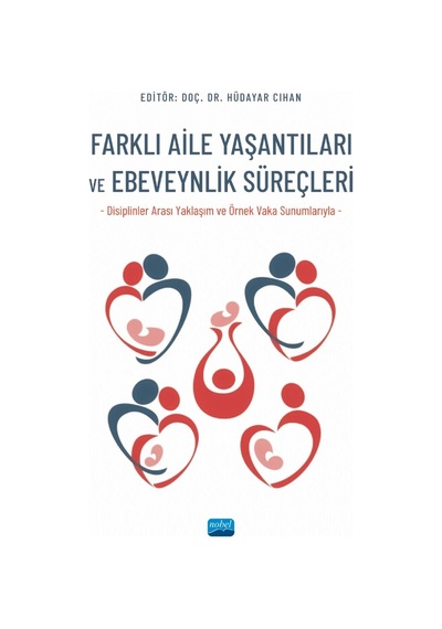 Farklı Aile Yaşantıları ve Ebeveynlik Süreçleri - Nobel Akademik Yayıncılık
